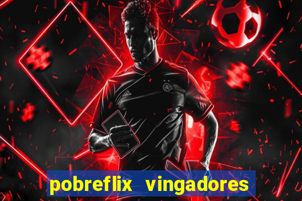 pobreflix vingadores guerra infinita